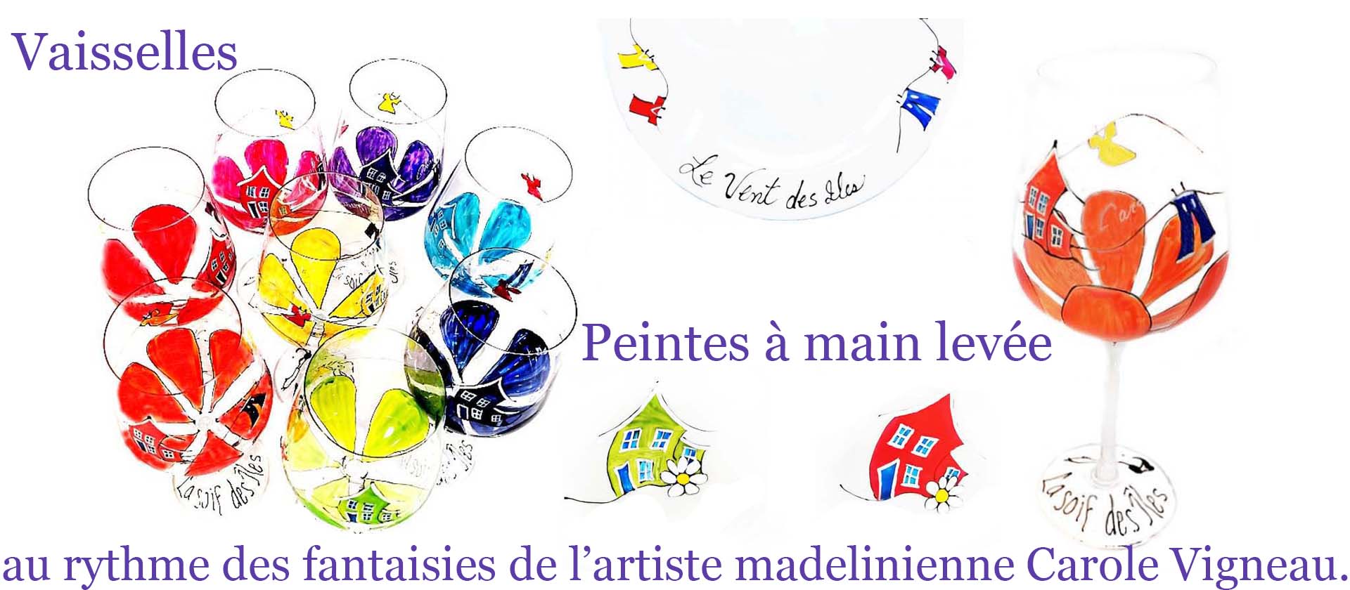Bannière  Vaisselles peintes à main levée  au rythme des fantaisies de l’artiste madelinienne Carole Vigneau.